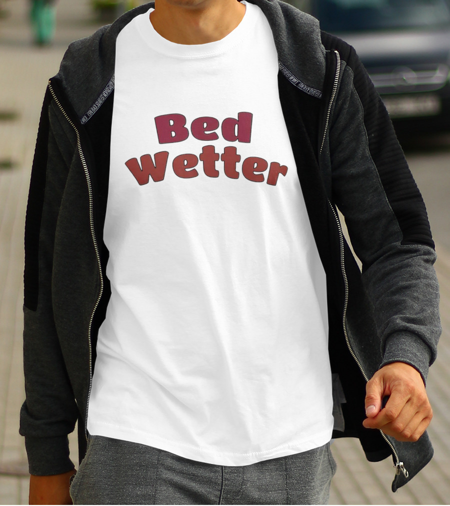 Bed Wetter T-Shirt
