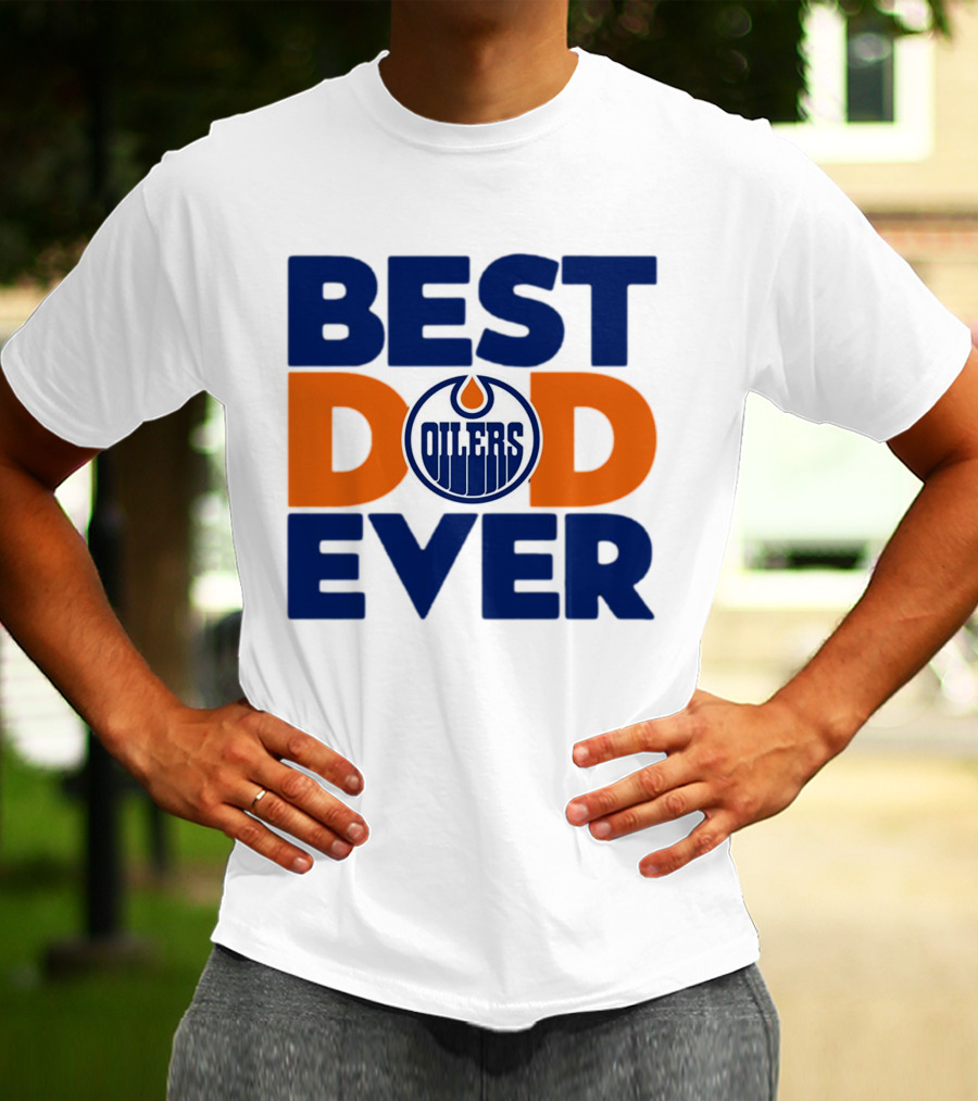 Best Dad Ever Edmonton Oilers NHL T-Shirt