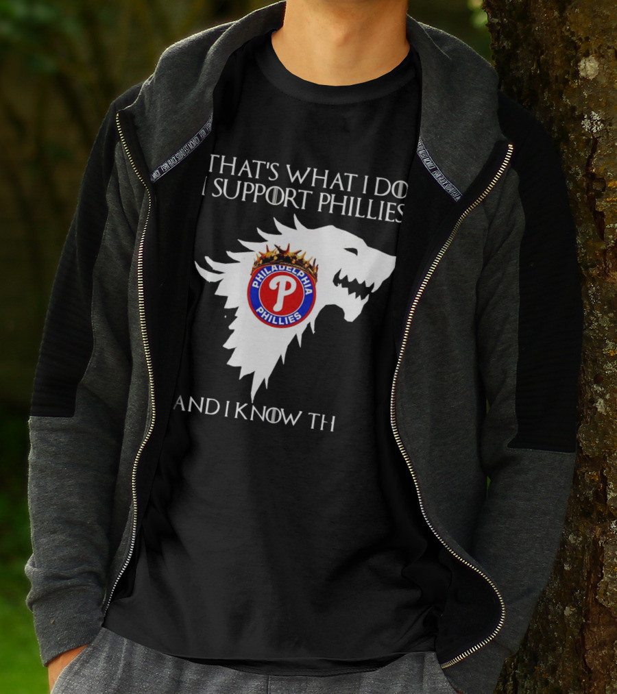 THAT'S WHAT I DO I SUPPORT PHILADELPHIA PHILLIES AND I KNOW THINGS T-Shirt