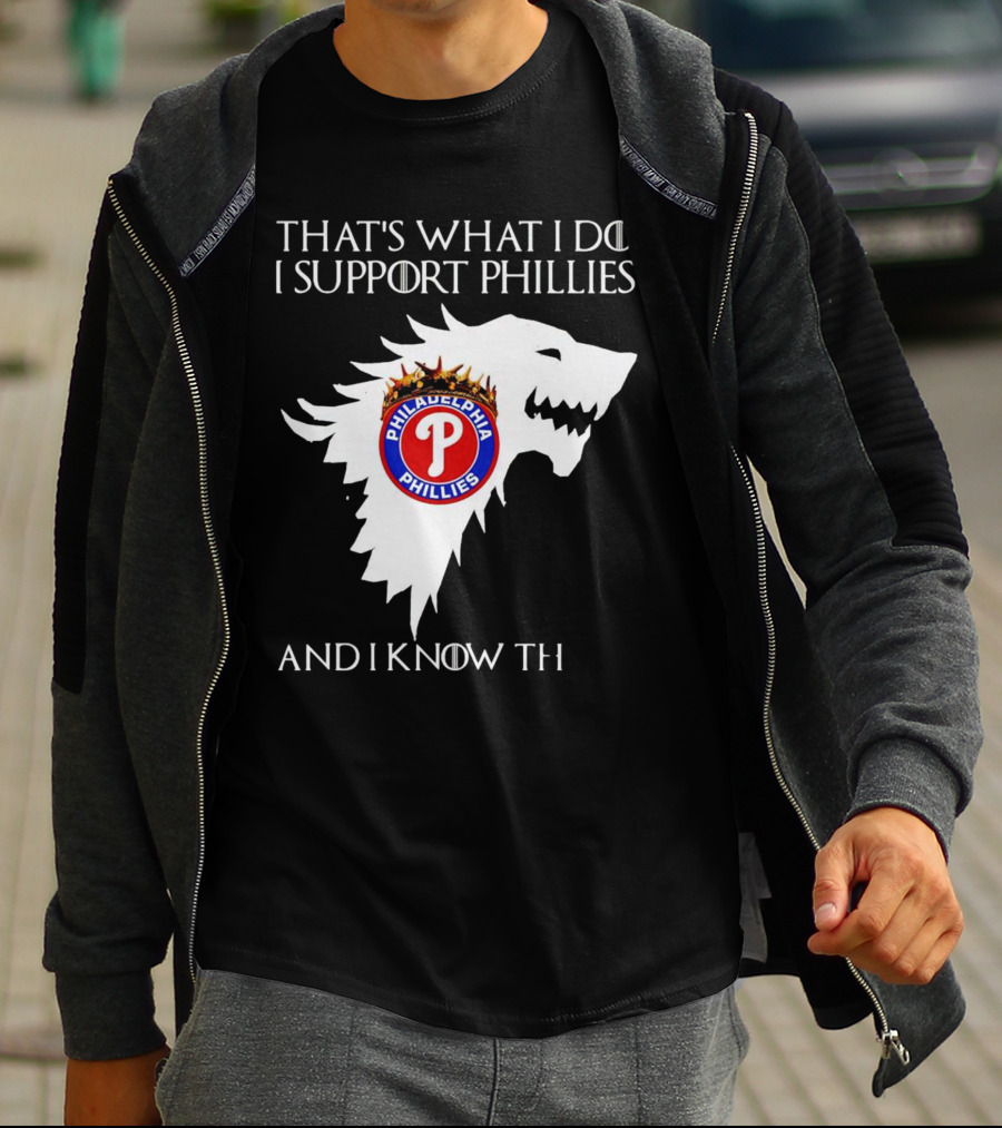 THAT'S WHAT I DO I SUPPORT PHILADELPHIA PHILLIES AND I KNOW THINGS T-Shirt
