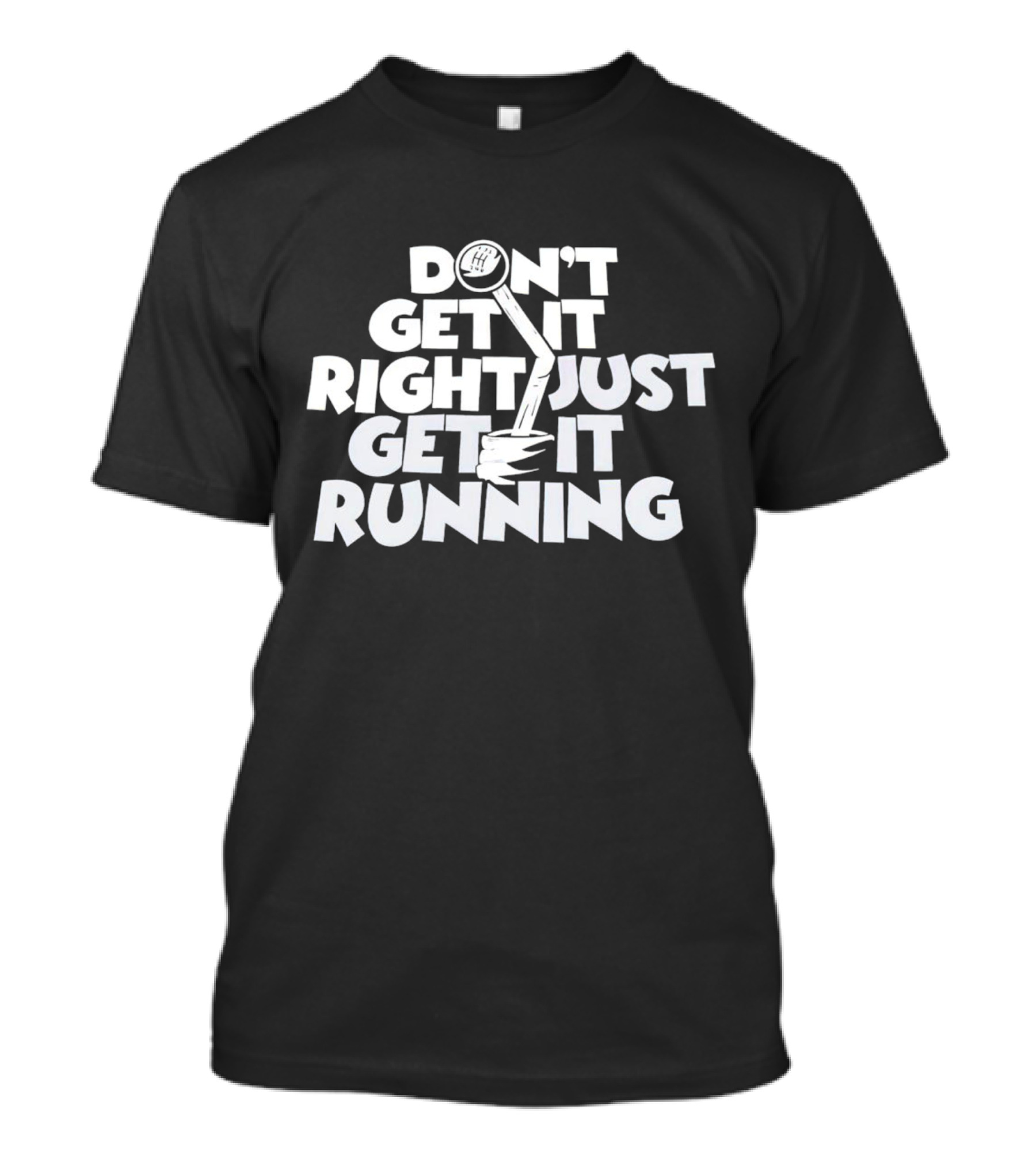 Don't Get It Right Just Get It Running Manual Gear Shift T-Shirt