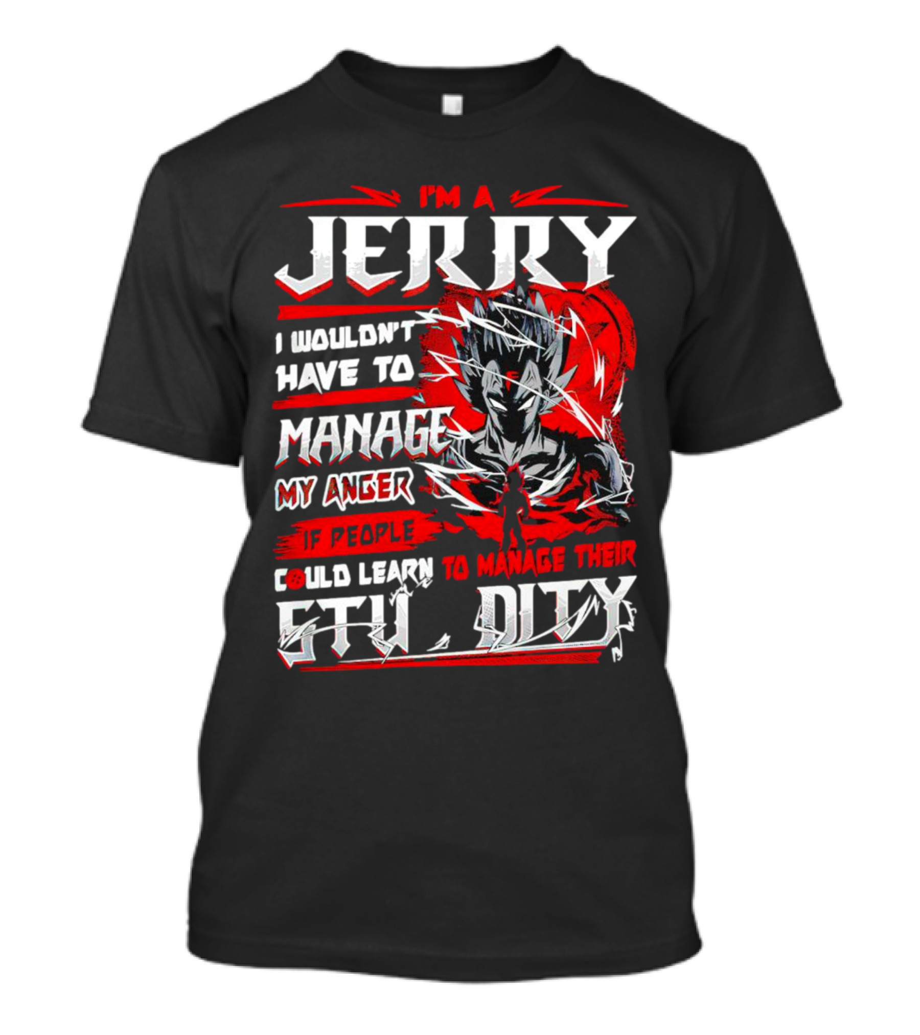 I'm A Jerry Manage Anger Learn Manage Stupidity Super Saiyan T-Shirt