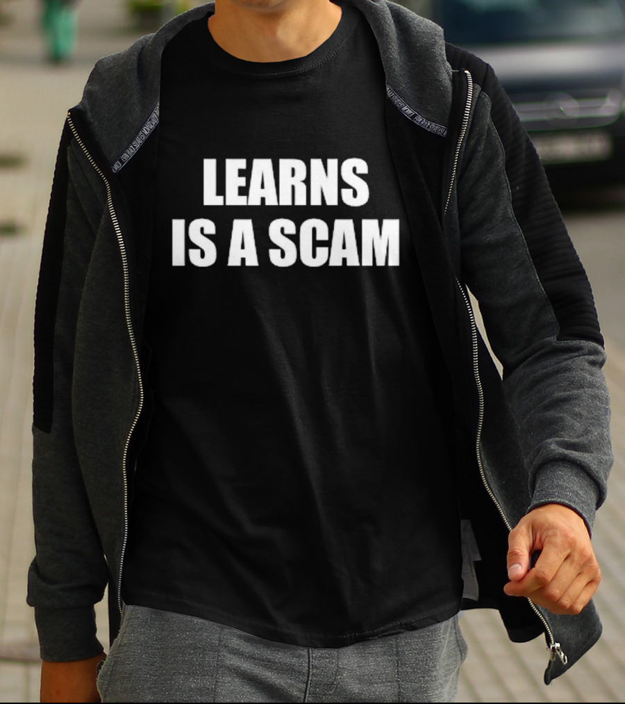 LEARNS IS A SCAM T-Shirt