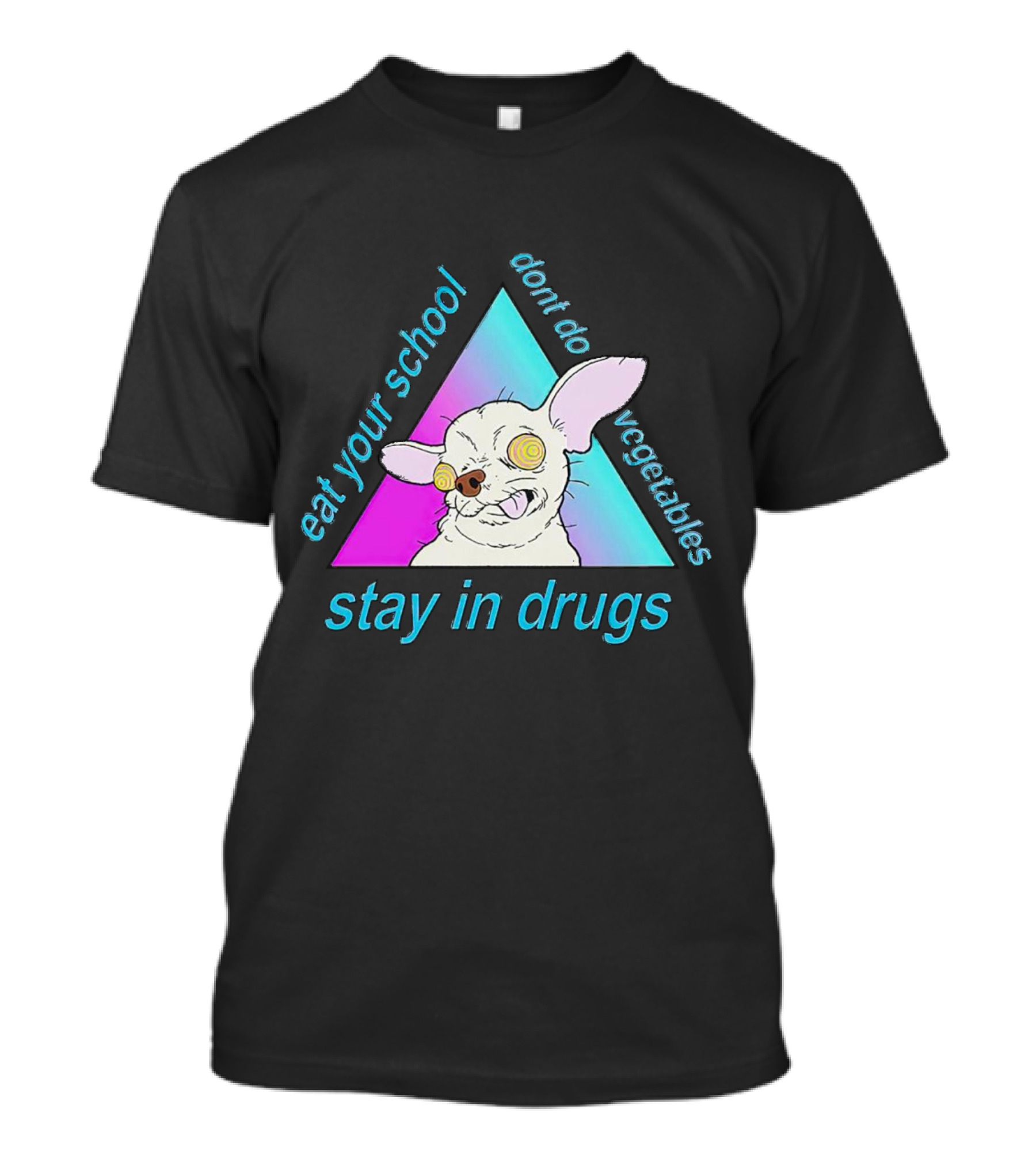 Stay In Drugs Eat Your School Don’t Do Vegetables Trippy Dog Triangle T-Shirt