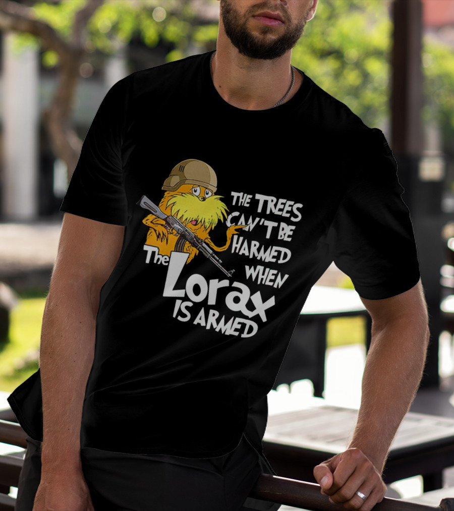 The Trees Can't Be Harmed When The Lorax Is Armed With Helmet And Gun T-Shirt