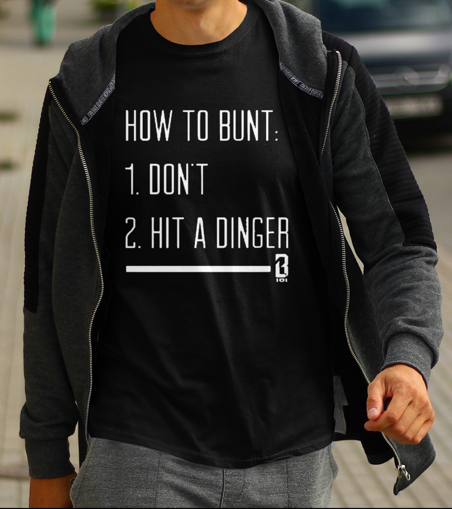 How To Bunt: 1. Don't 2. Hit A Dinger 101 T-Shirt