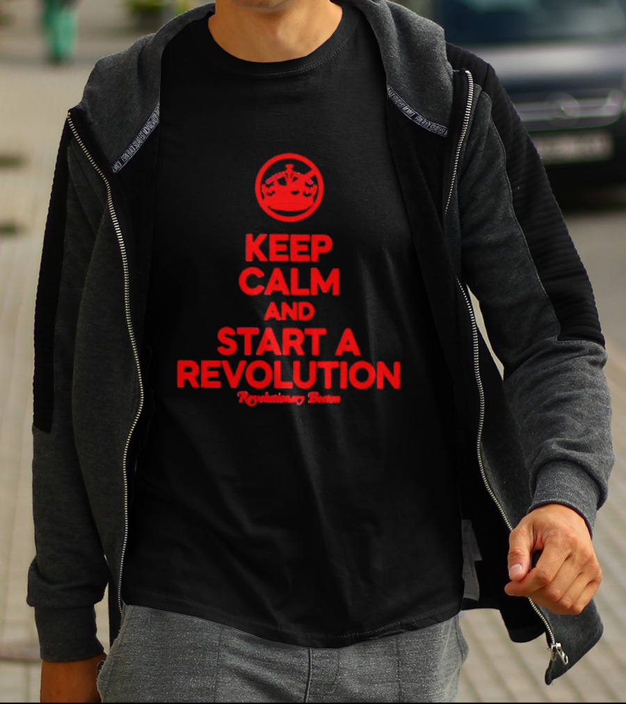 Keep Calm And Start A Revolution Revolutionary Britain T-Shirt