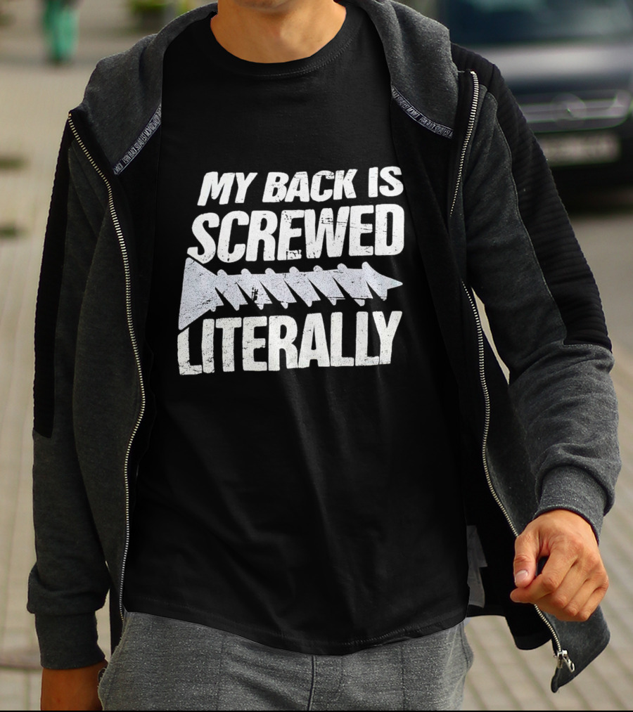 My Back Is Screwed Literally With Screw T-Shirt
