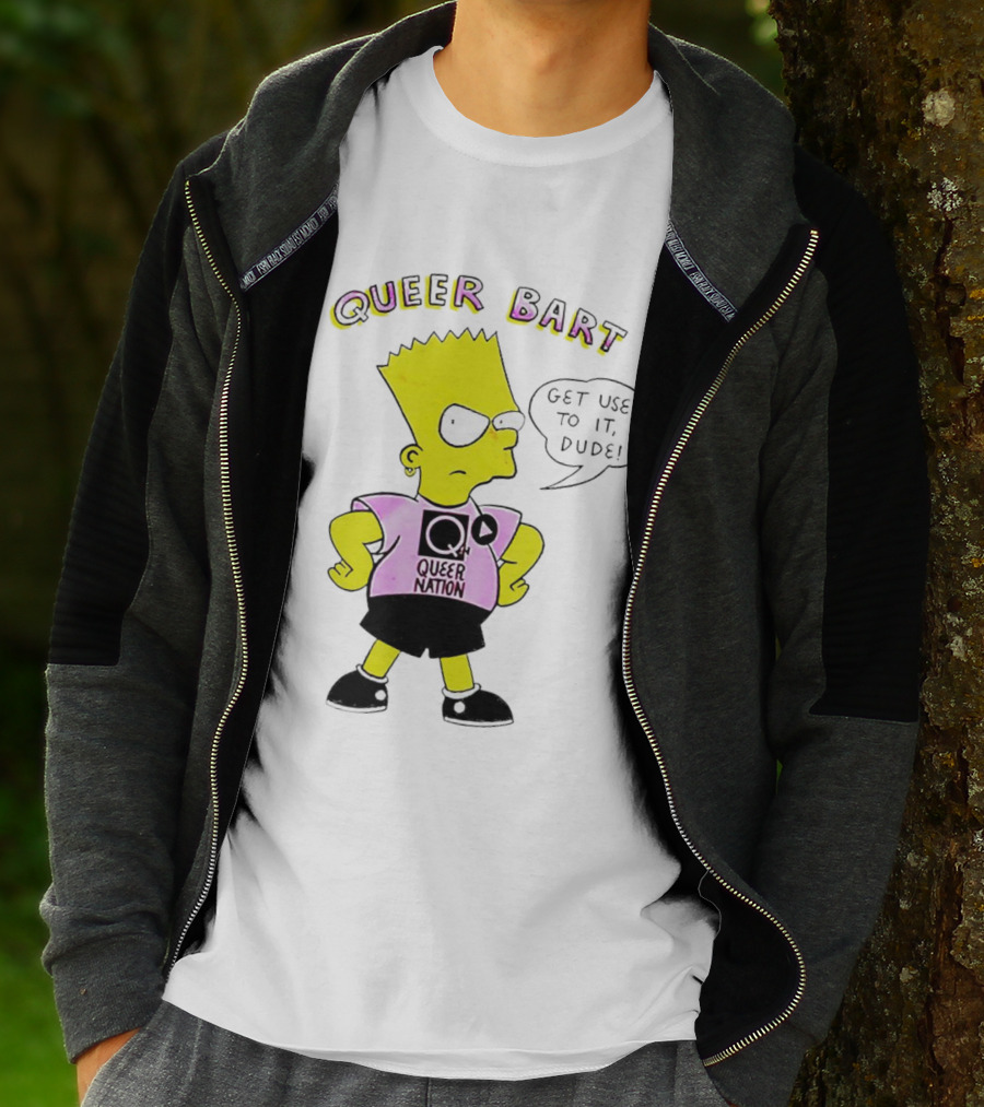 Queer Bart Queer Nation Get Used To It Dude T-Shirt