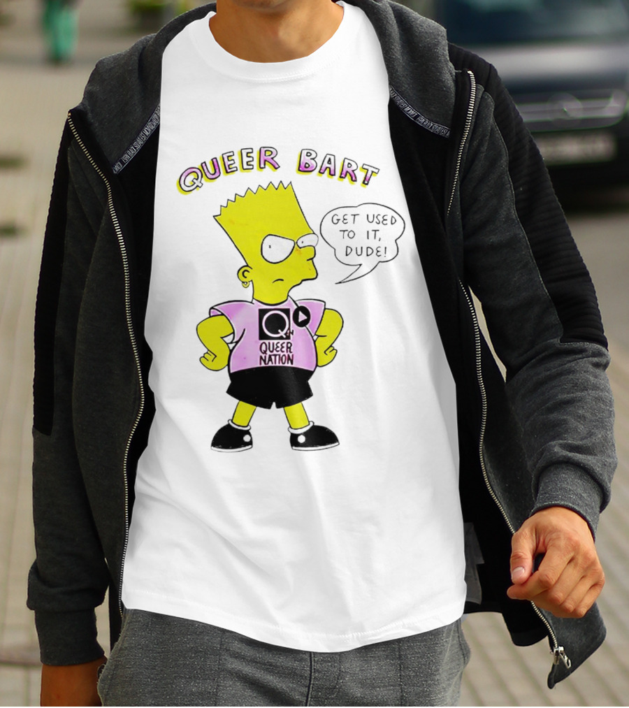 Queer Bart Queer Nation Get Used To It Dude T-Shirt