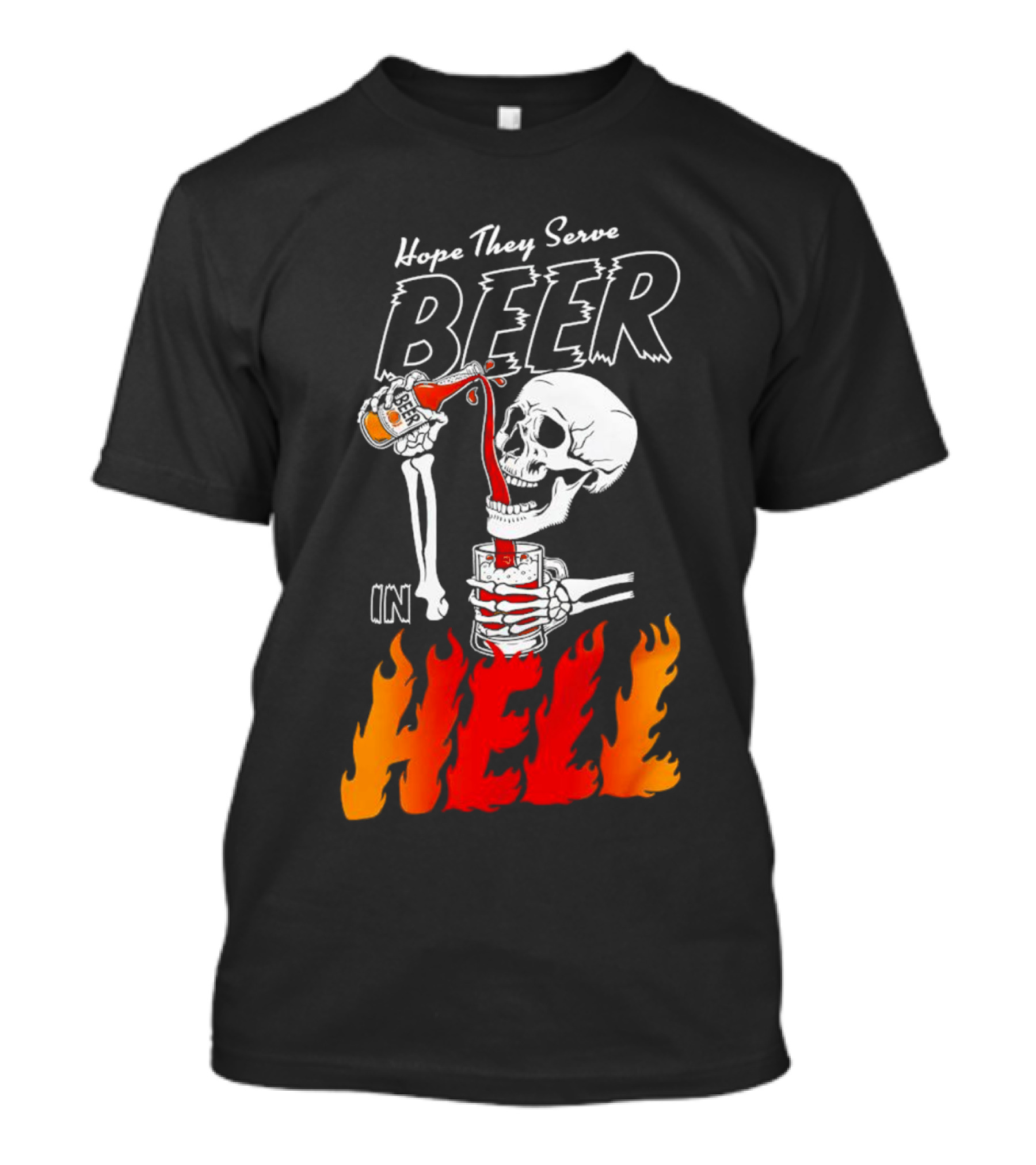 Hope They Serve Beer In Hell Skeleton Pouring Flames T-Shirt
