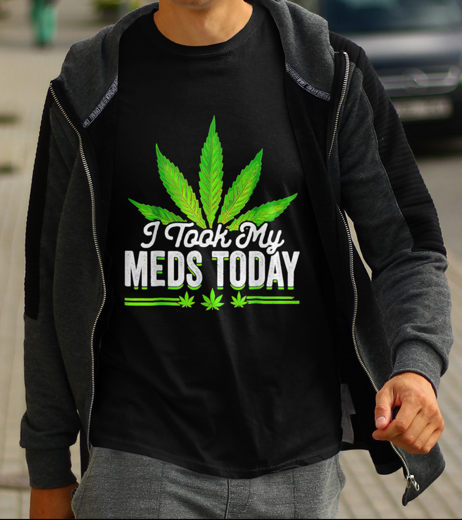 I Took My Meds Today Weed Leaf T-Shirt