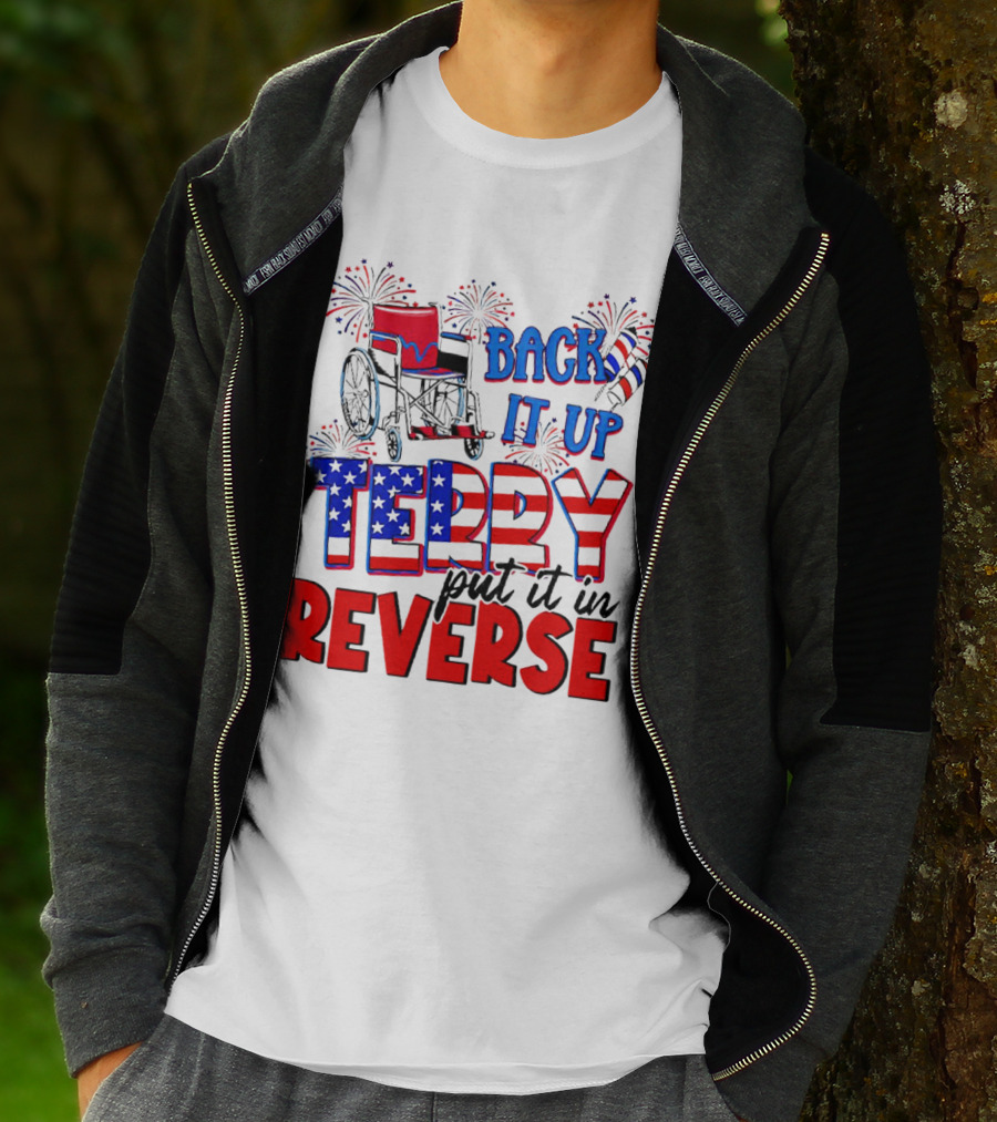 Back It Up Terry Put It In Reverse Fireworks Wheelchair Independence Day T-Shirt