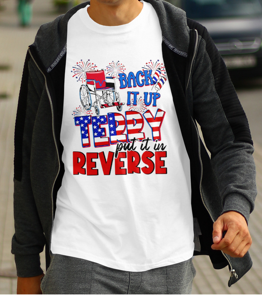 Back It Up Terry Put It In Reverse Fireworks Wheelchair Independence Day T-Shirt