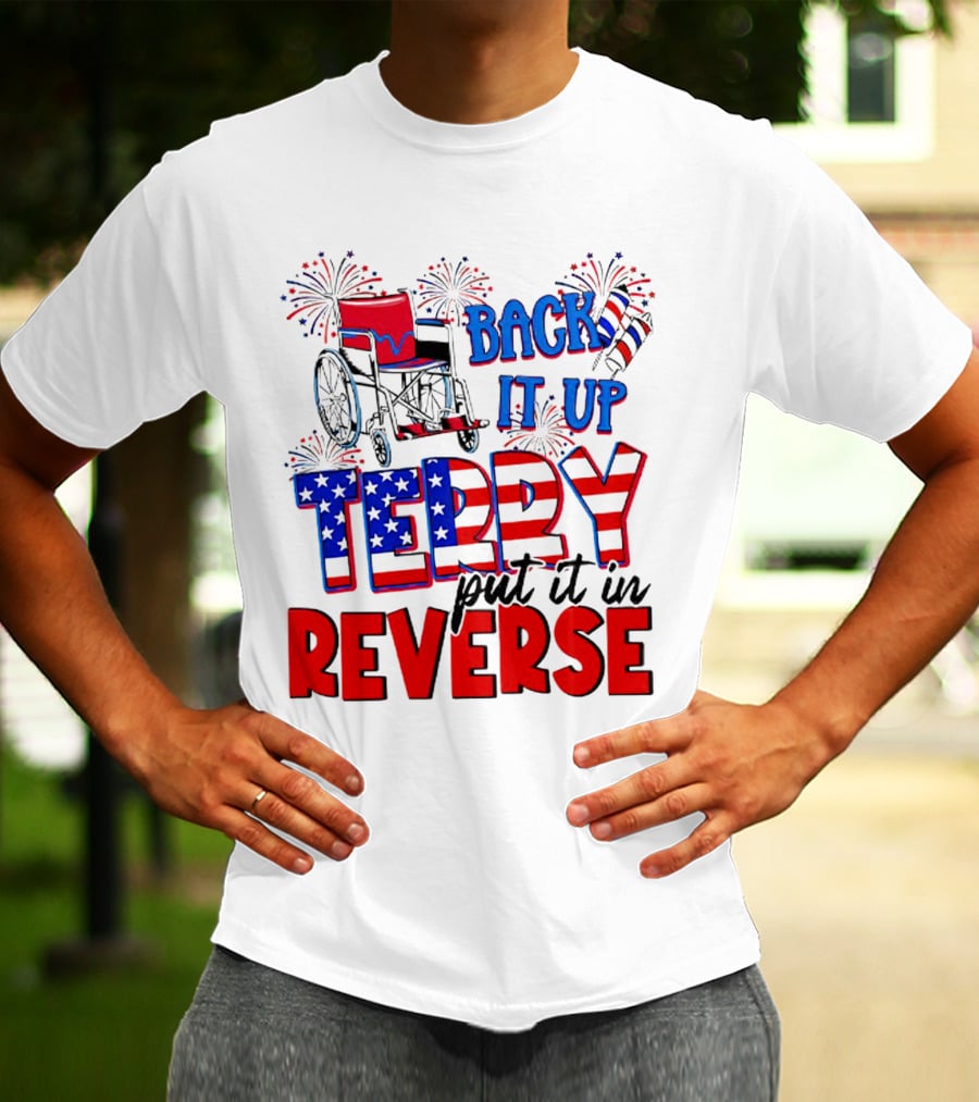 Back It Up Terry Put It In Reverse Fireworks Wheelchair Independence Day T-Shirt