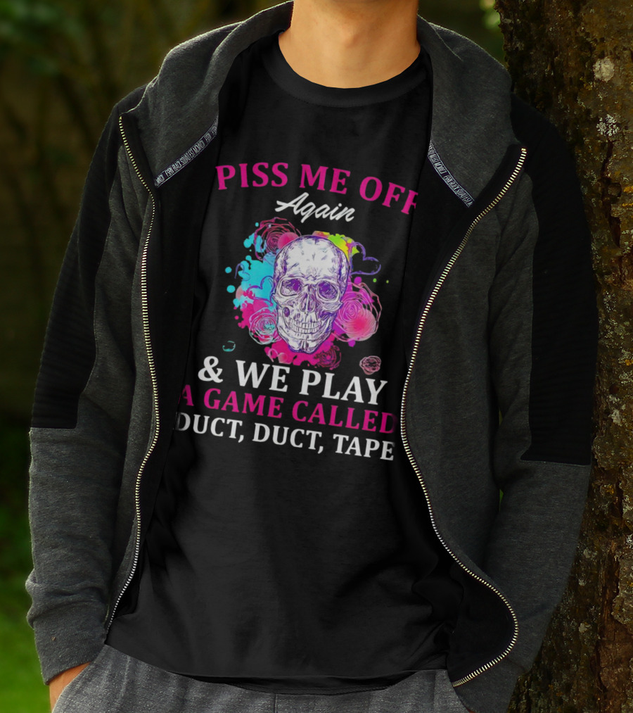 Piss Me Off Again And We Play A Game Called Duct Duct Tape Skull Colorful Background T-Shirt