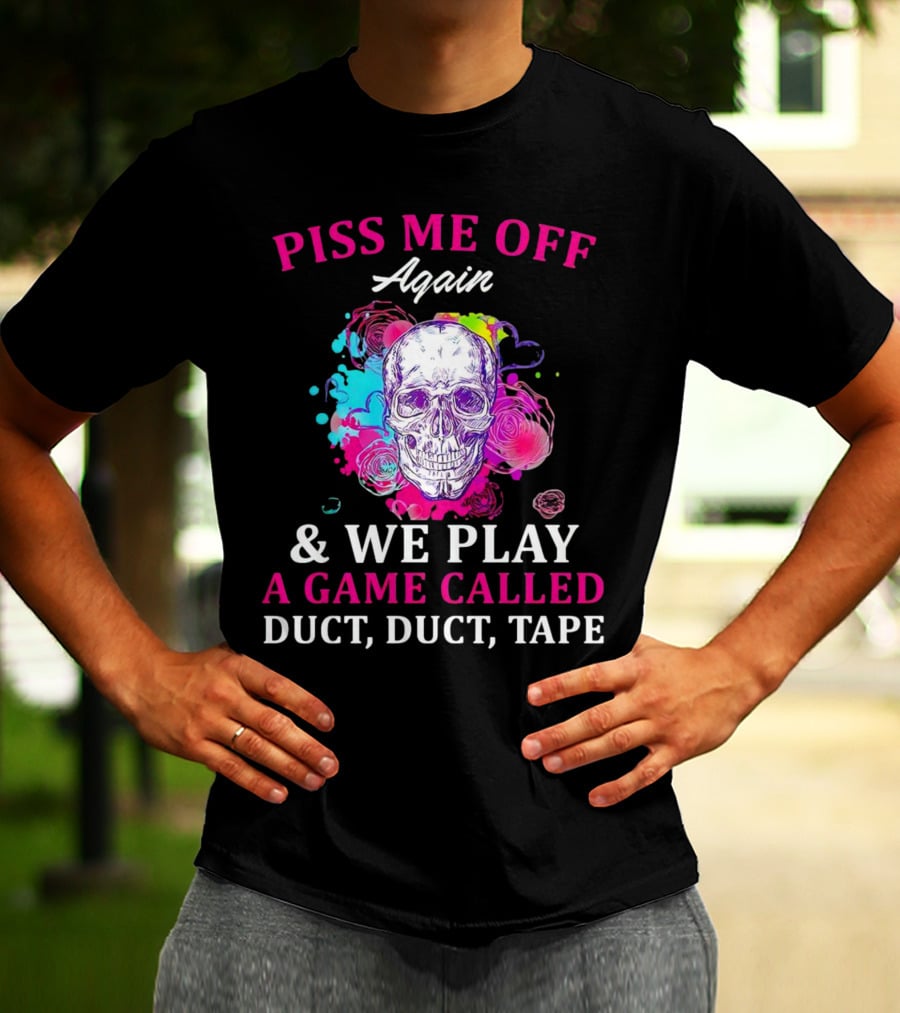 Piss Me Off Again And We Play A Game Called Duct Duct Tape Skull Colorful Background T-Shirt