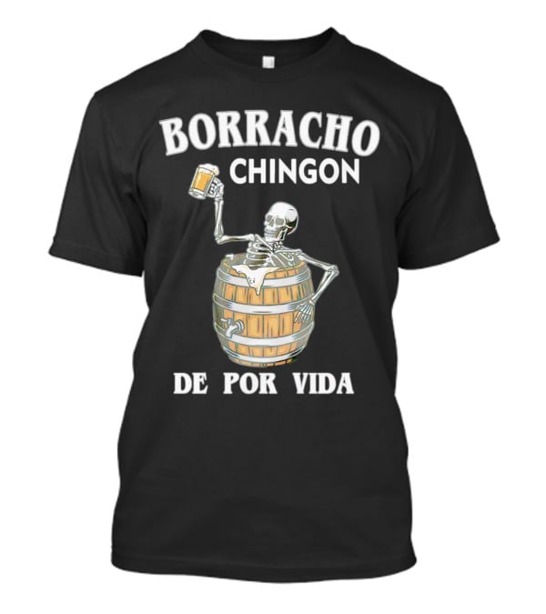 Borracho Chingon De Por Vida Skeleton With Beer Barrel T-Shirt