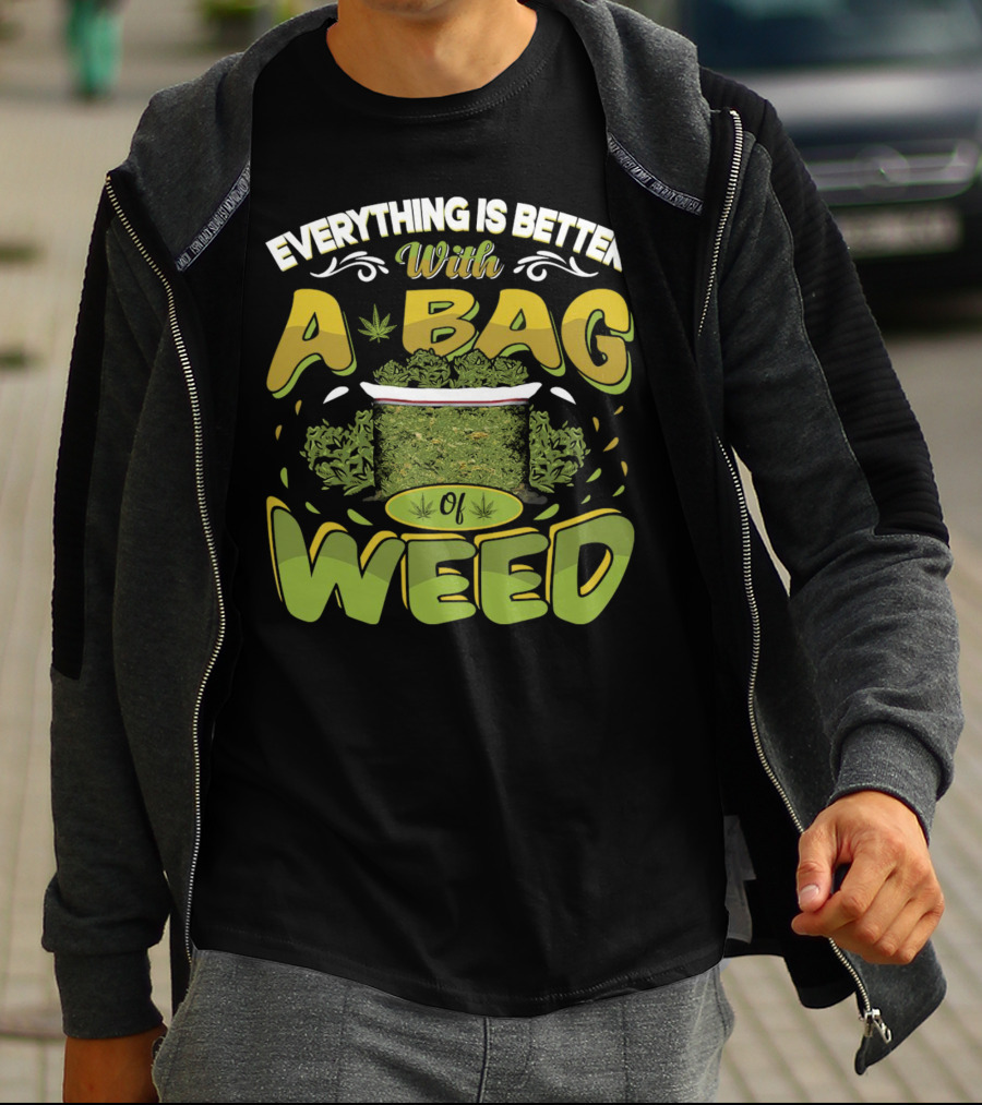 Everything Is Better With A Bag Of Weed Leafs Green Brown T-Shirt
