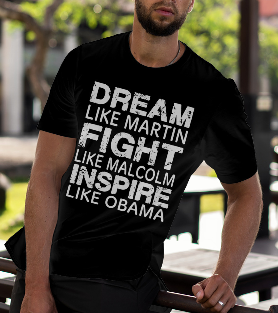 Dream Like Martin Fight Like Malcolm Inspire Like Obama T-Shirt