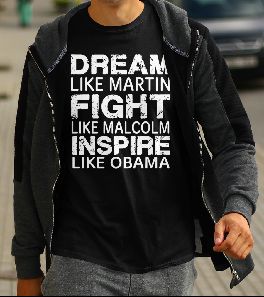 Dream Like Martin Fight Like Malcolm Inspire Like Obama T-Shirt