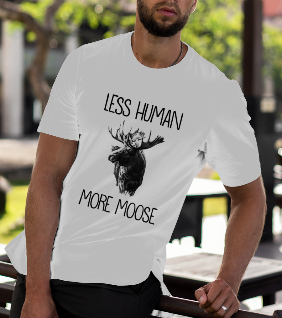 Less Human More Moose Text With Moose Image T-Shirt