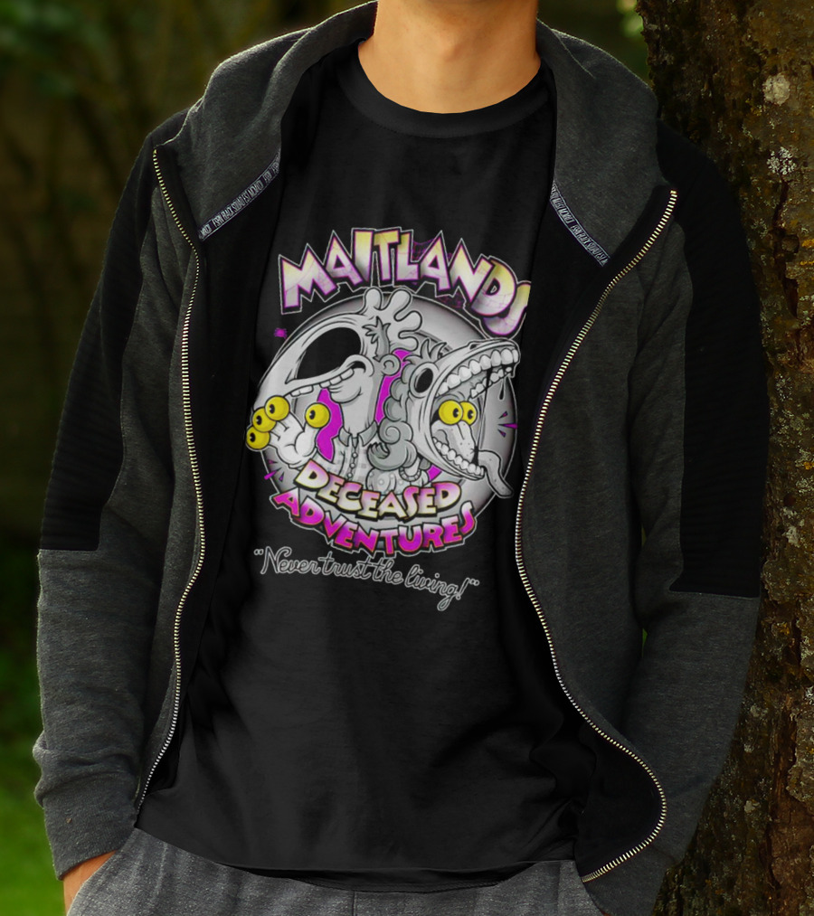 Maitlands Deceased Adventures Never Trust The Living T-Shirt