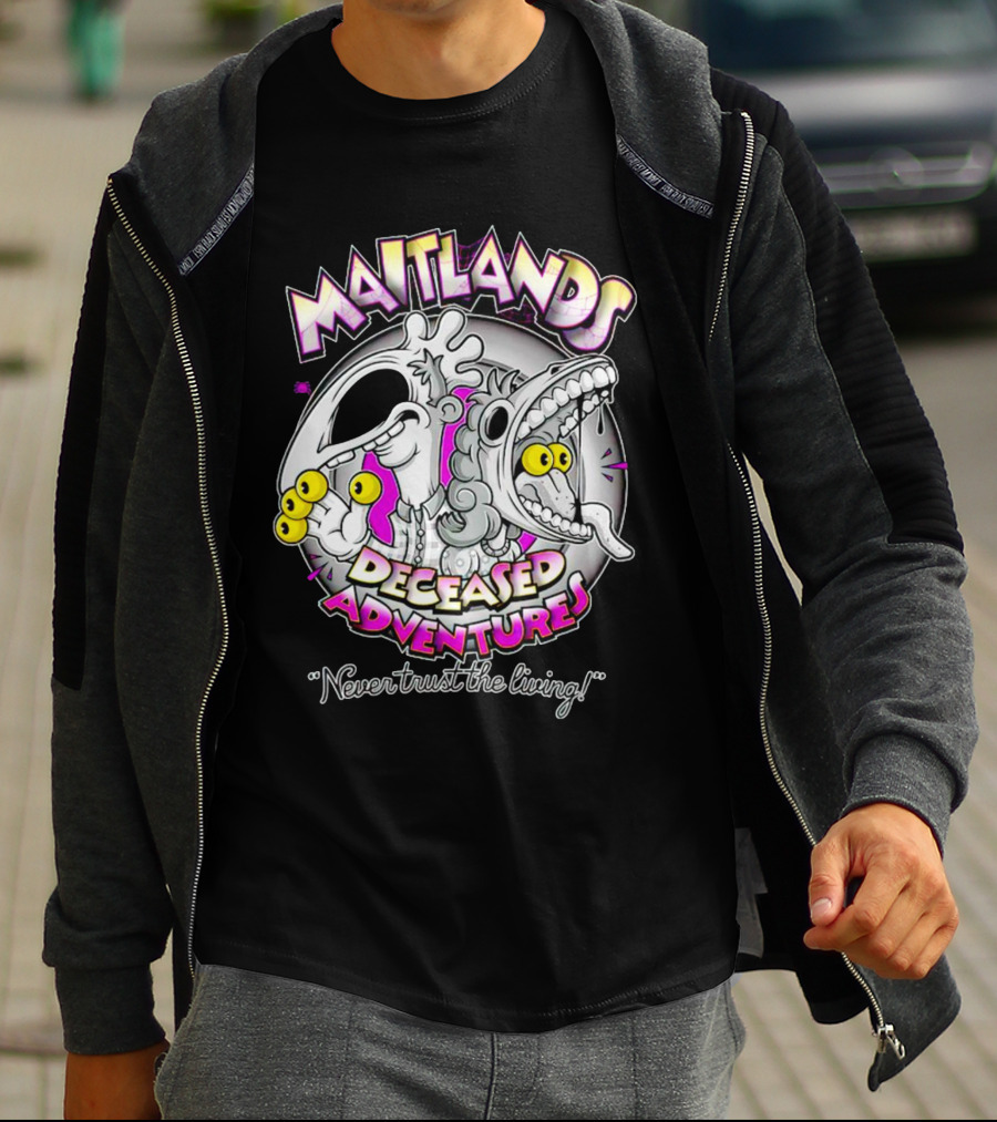Maitlands Deceased Adventures Never Trust The Living T-Shirt
