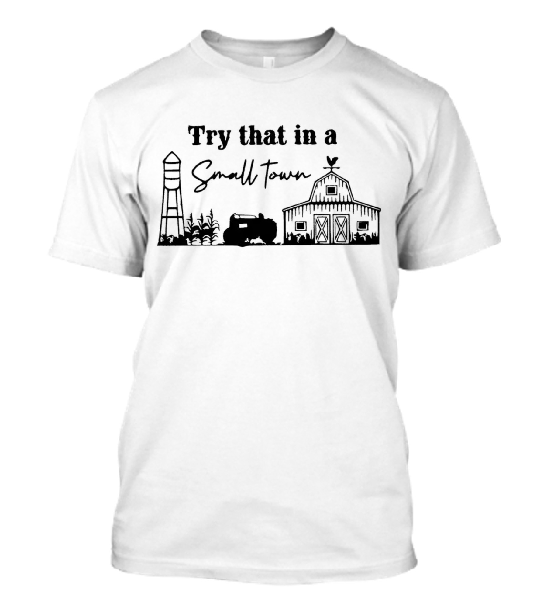 Try That In A Small Town Farm Water Tower Barn Tractor T-Shirt