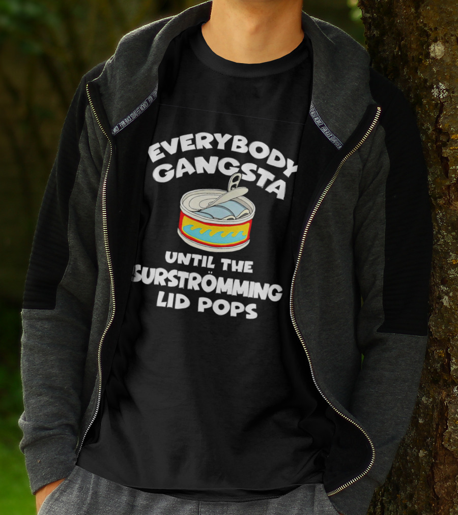 Everybody Gangsta Until The Surstromming Lid Pops Open Can T-Shirt