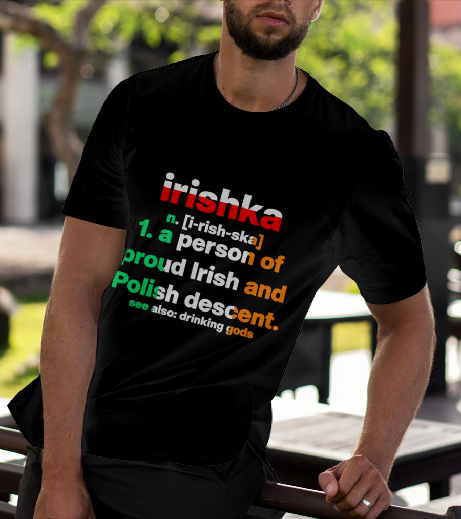 Irishka Person Of Proud Irish Polish Descent Drinking Gods T-Shirt
