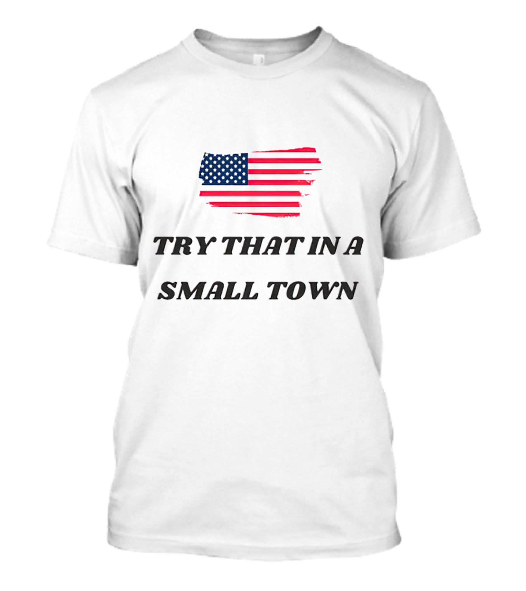Try That In A Small Town American Flag T-Shirt