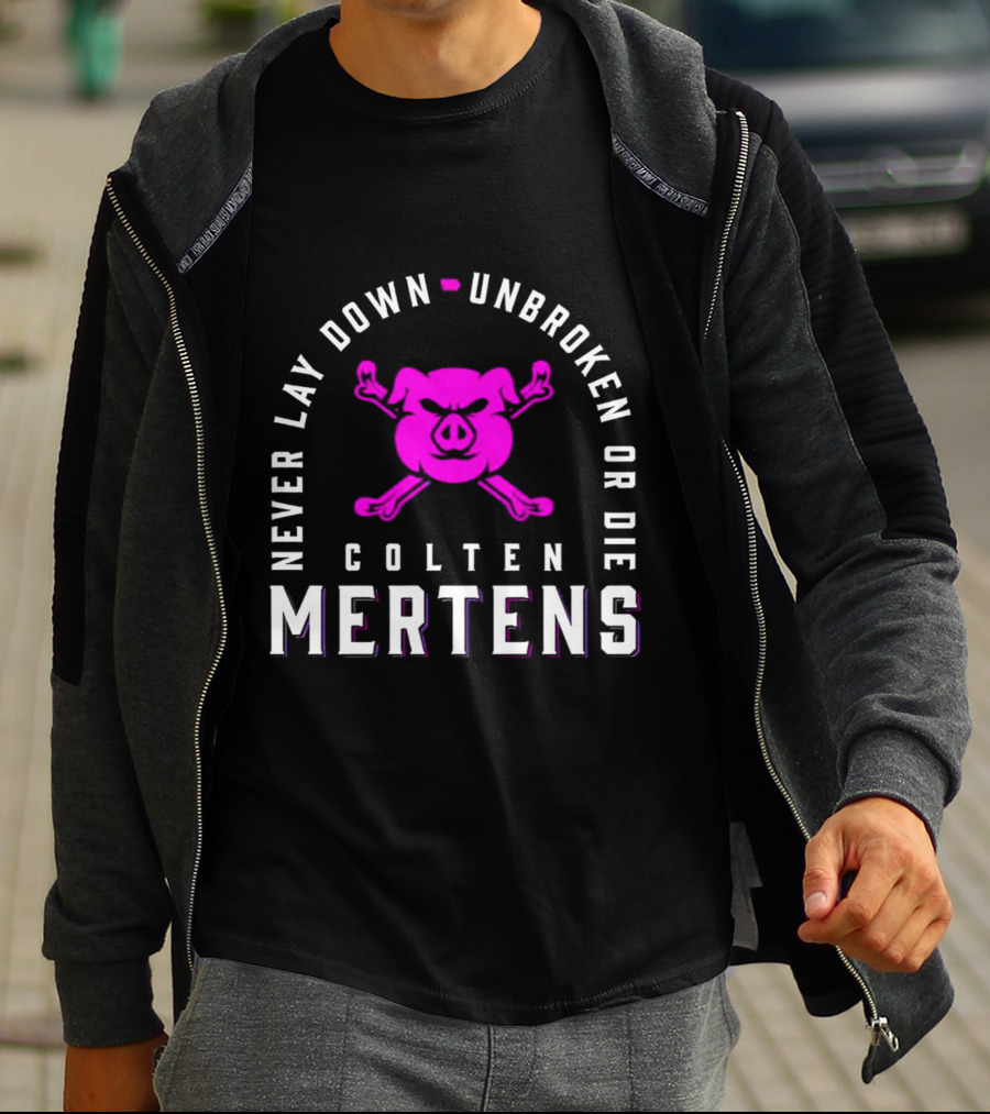 Never Lay Down Unbroken Or Die Colten Mertens Pig T-Shirt