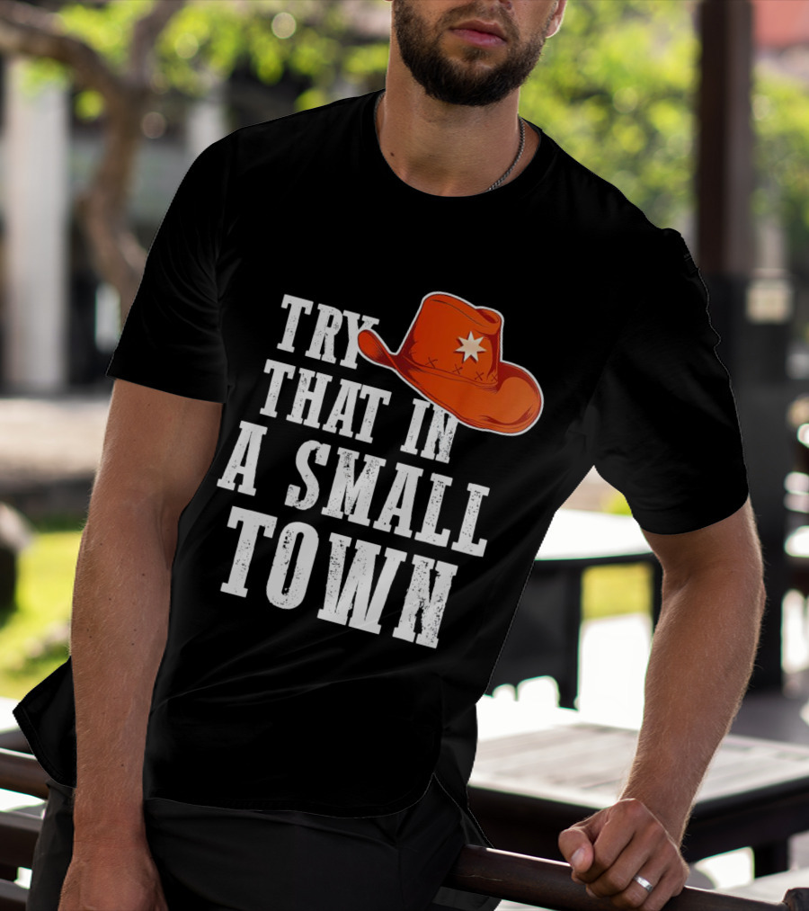 Try That In A Small Town Western Cowboy Hat T-Shirt