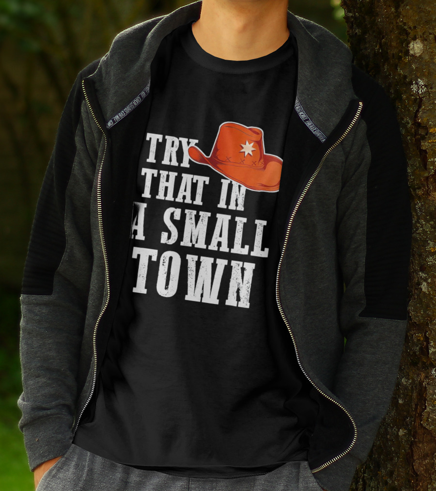 Try That In A Small Town Western Cowboy Hat T-Shirt