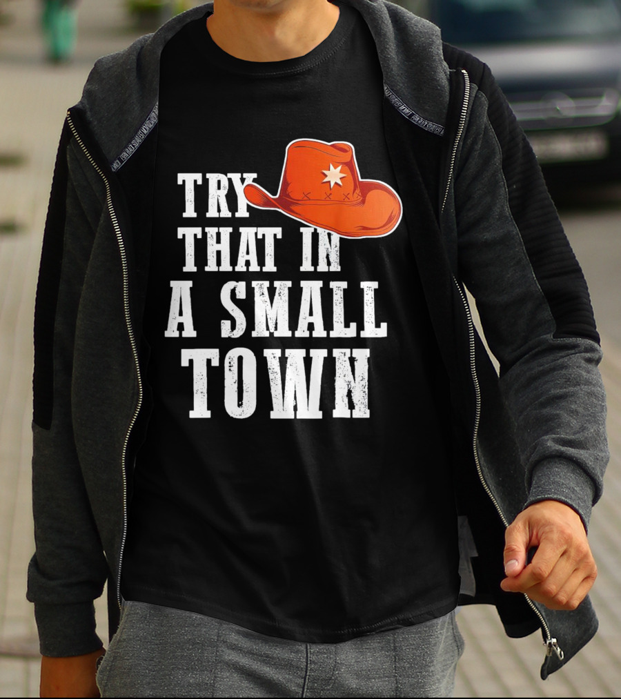 Try That In A Small Town Western Cowboy Hat T-Shirt