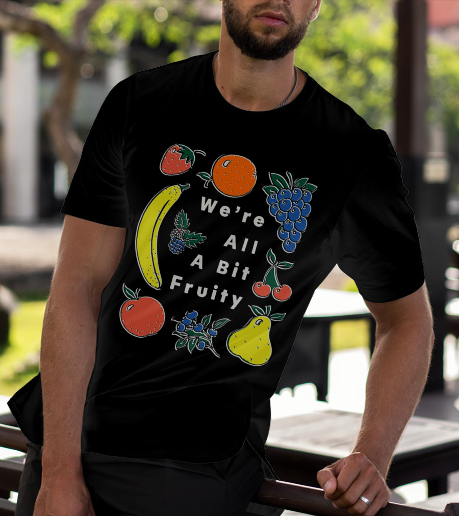 We're All A Bit Fruity Strawberry Orange Grapes Banana Cherry Apple Pear Blueberry Blackberry T-Shirt