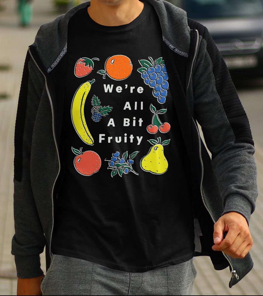 We're All A Bit Fruity Strawberry Orange Grapes Banana Cherry Apple Pear Blueberry Blackberry T-Shirt