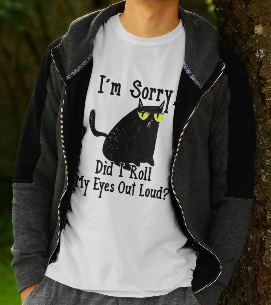 I'm Sorry Did I Roll My Eyes Out Loud Cat T-Shirt