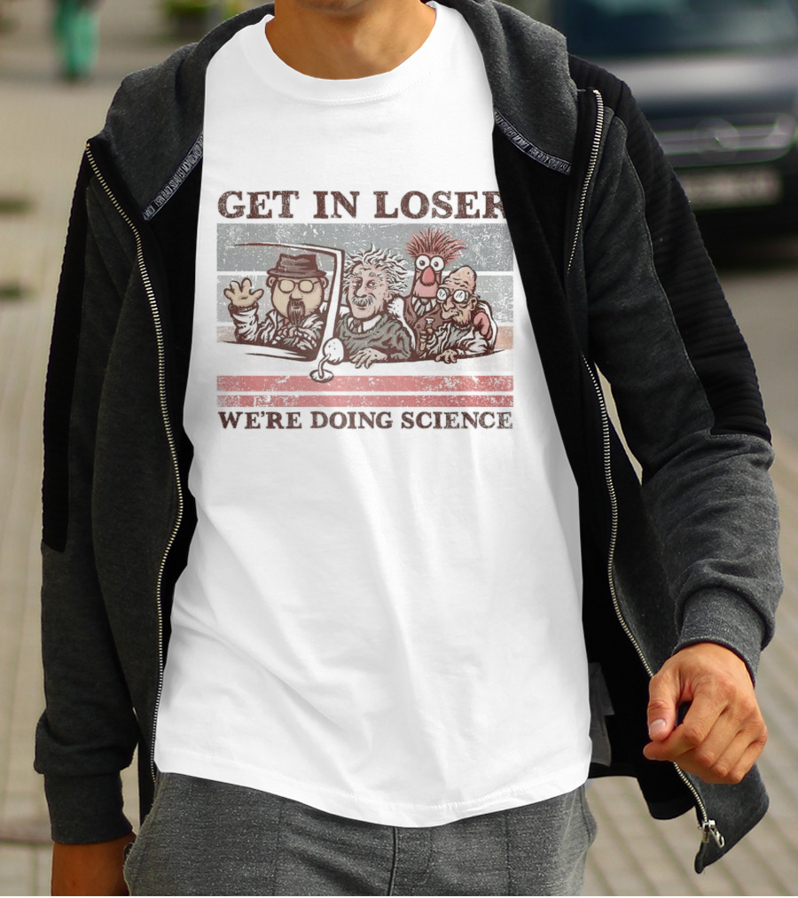 Get In Loser We're Doing Science With Iconic Characters T-Shirt