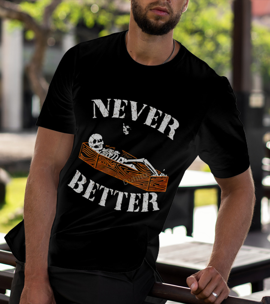 Never Better Skeleton In Coffin Halloween Humor T-Shirt