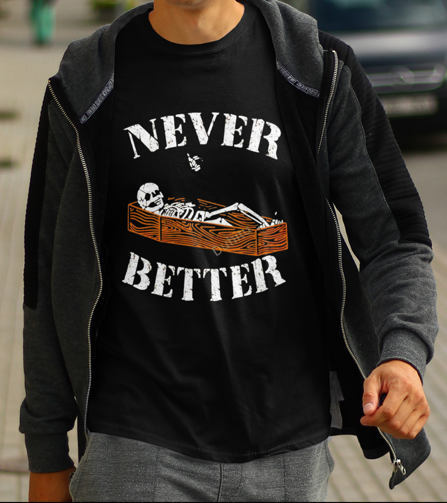 Never Better Skeleton In Coffin Halloween Humor T-Shirt