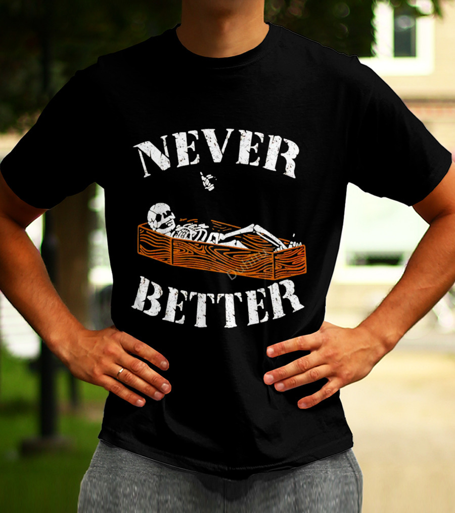 Never Better Skeleton In Coffin Halloween Humor T-Shirt