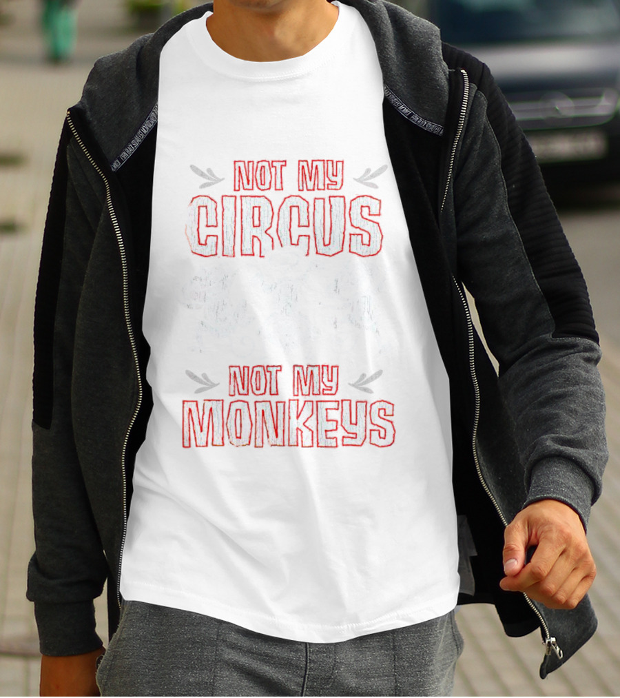 Not My Circus Not My Monkeys Playful Dancing Monkeys T-Shirt
