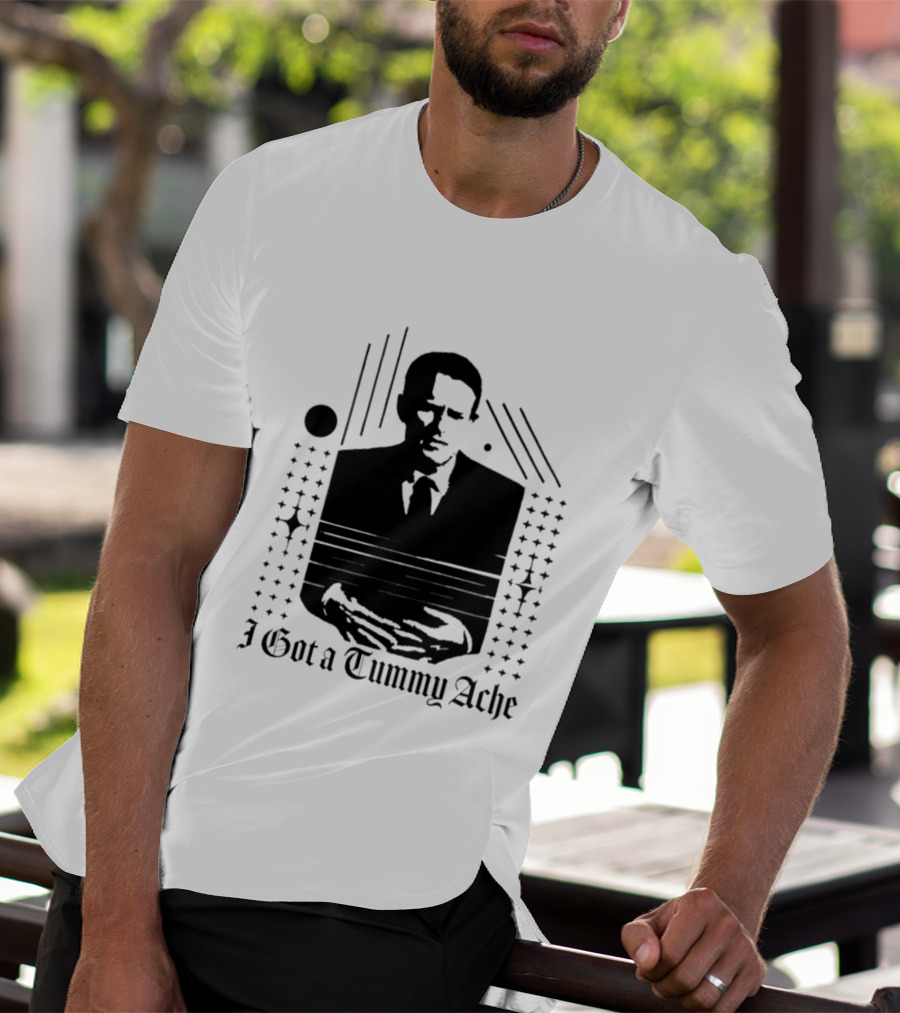 I Got A Tummy Ache Man With Hands Holding Stomach T-Shirt