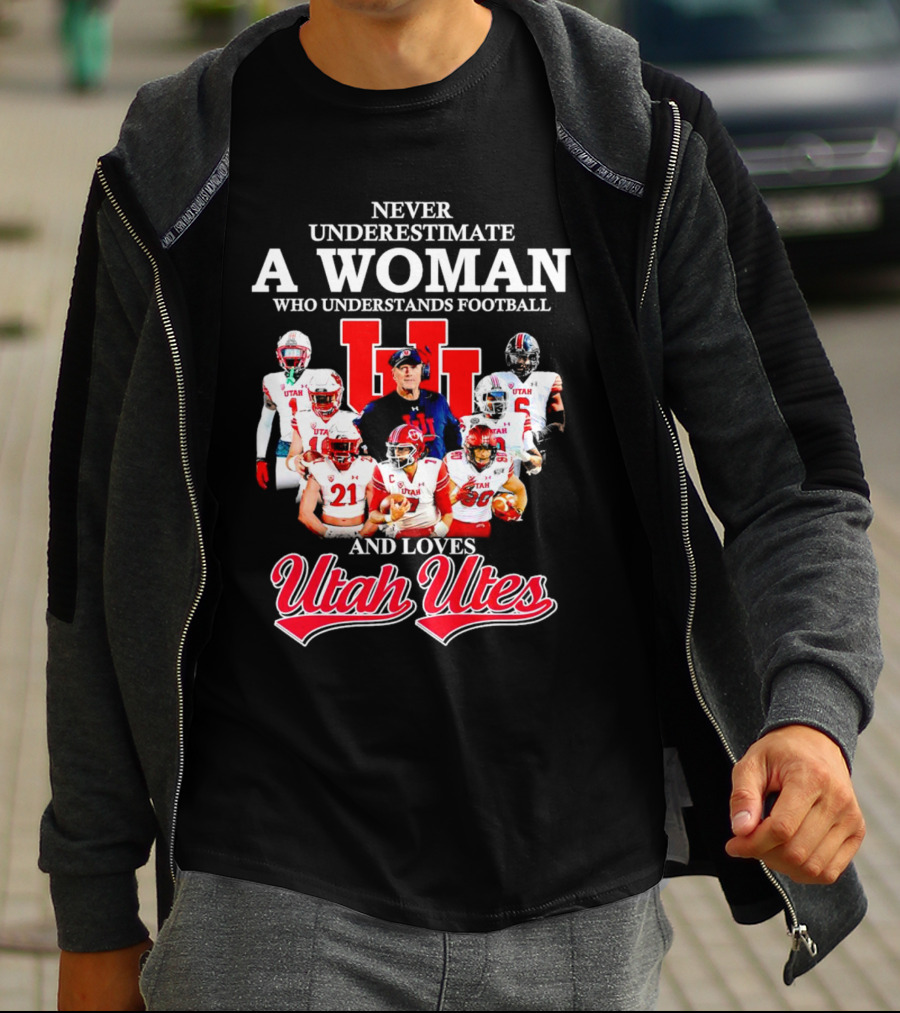 Never Underestimate A Woman Who Understands Football And Loves Utah Utes T-Shirt