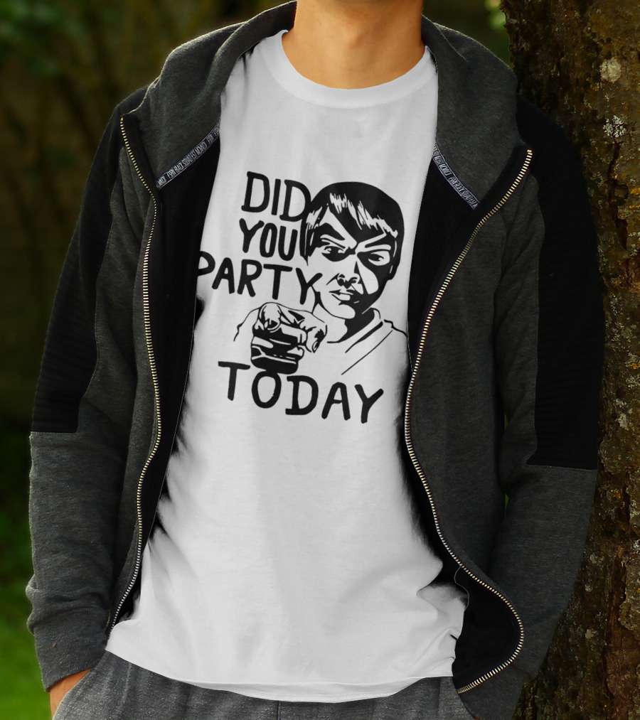 Did You Party Today Bold Face T-Shirt