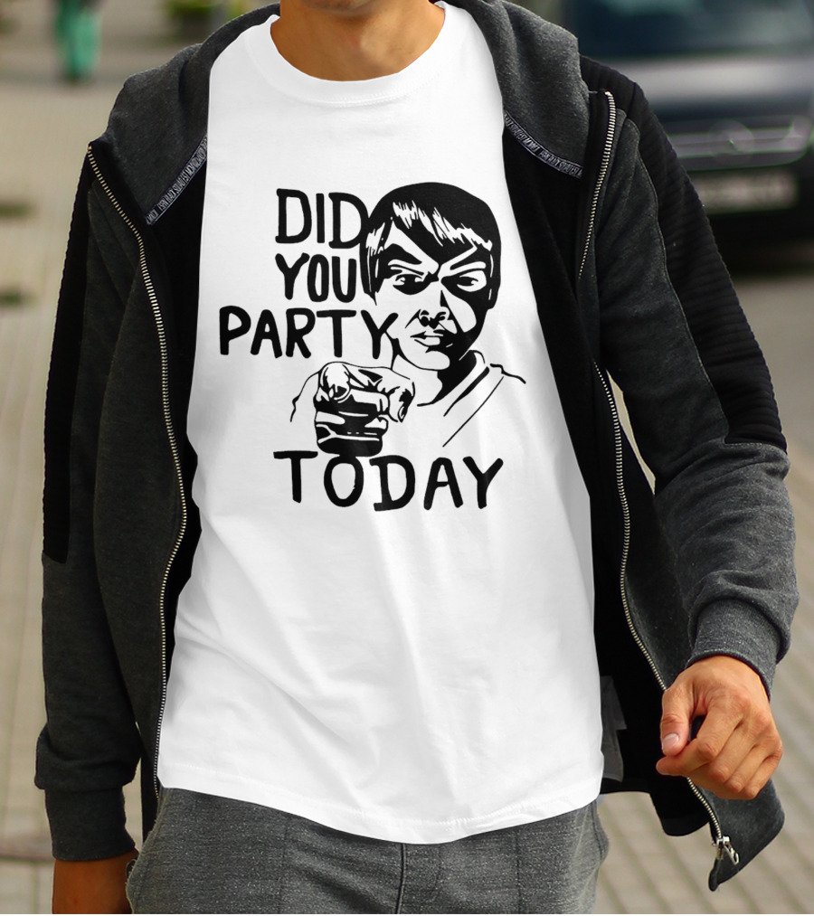 Did You Party Today Bold Face T-Shirt
