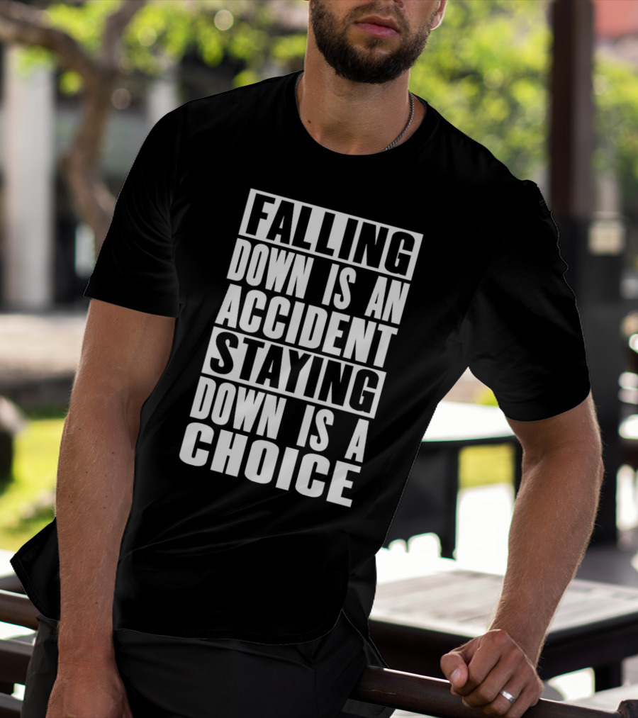 Falling Down Is An Accident Staying Down Is A Choice T-Shirt