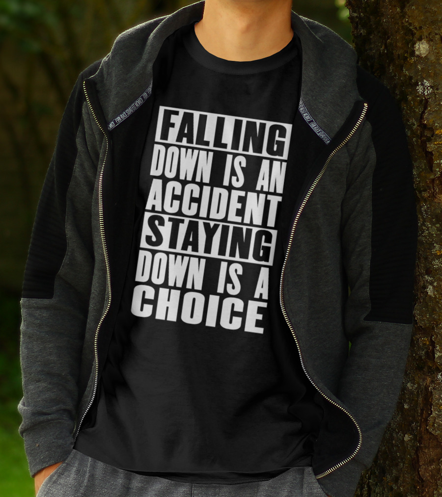 Falling Down Is An Accident Staying Down Is A Choice T-Shirt
